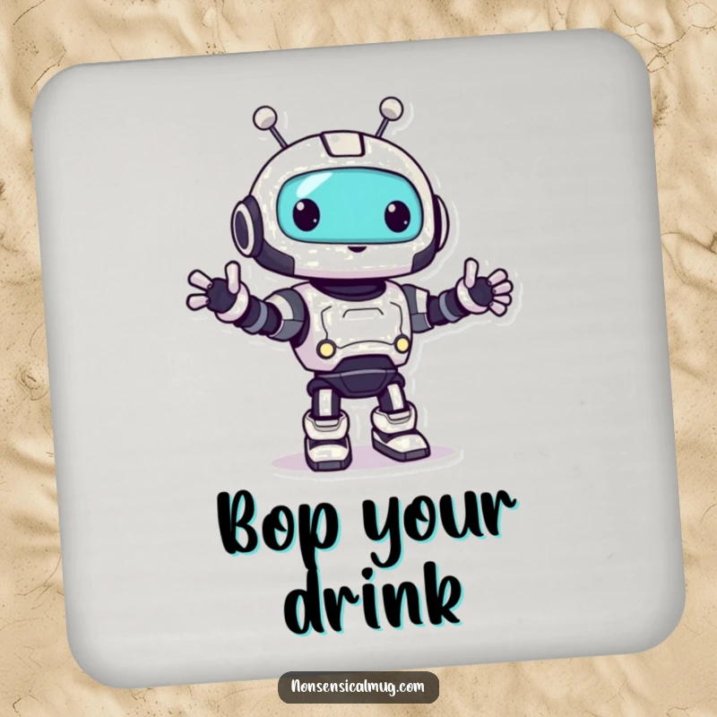 Funny robot coaster featuring a cute character doing a happy little bop, protecting surfaces with humor.