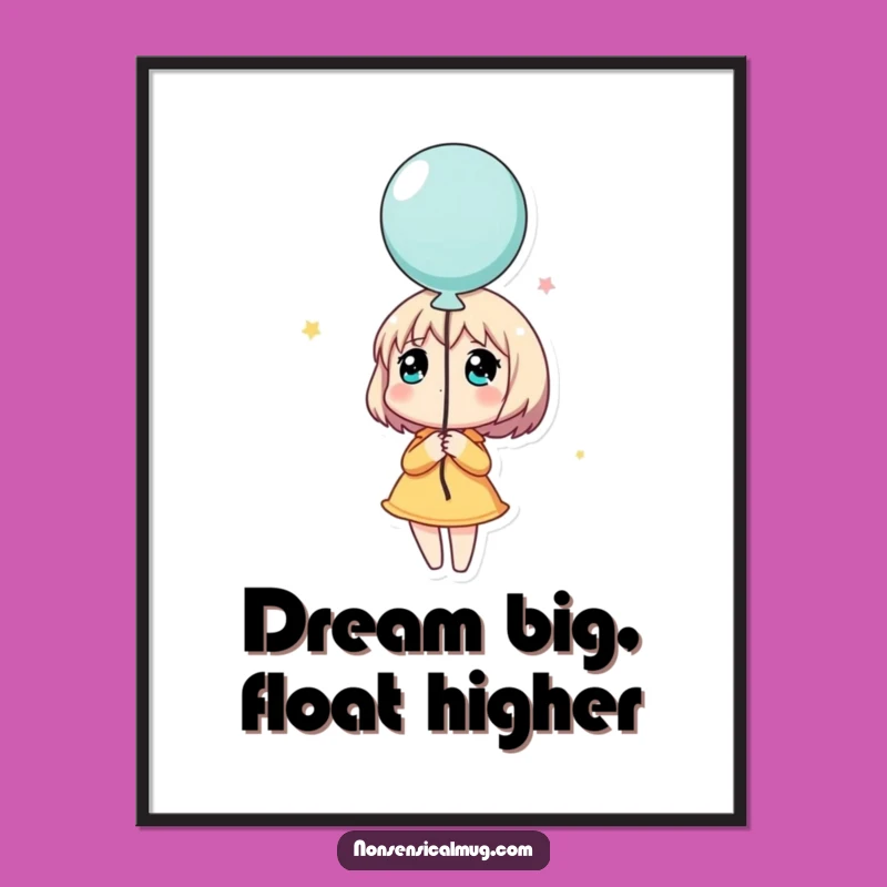 Funny Dreamy Balloon Character Poster: Hilarious Inspirational Wall Art