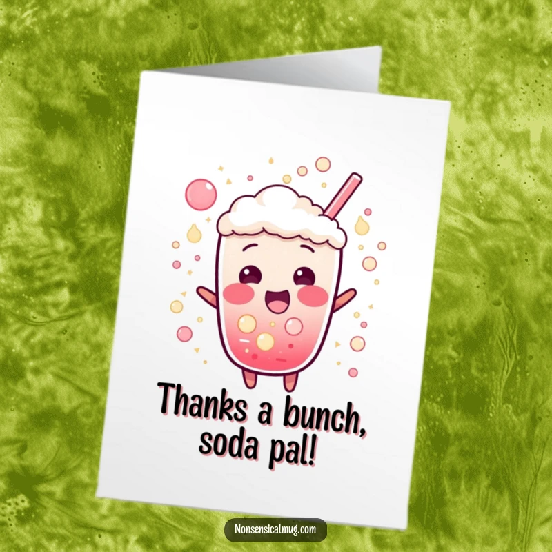 Funny Free Printable Thank You Card: A bubbly soda character bursting with excitement and fizz, expressing thanks with energetic joy.
